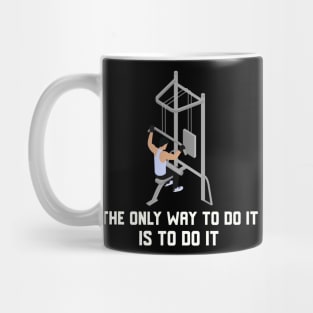 The Only Way To Do It Is To Do It Mug